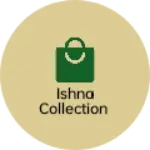 Business logo of Ishna collection