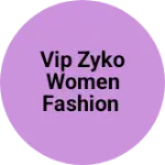 Business logo of VIP ZYKO WOMEN FASHION