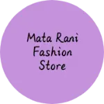 Business logo of MATA RANI FASHION STORE