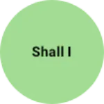 Business logo of Shall I
