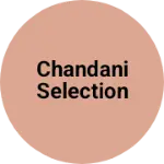 Business logo of Chandani selection