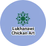 Business logo of Lukhanawi chickan art