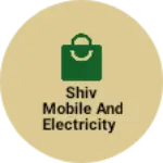 Business logo of Shiv mobile and electricity