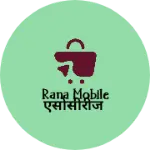 Business logo of Rana mobile एसोसीरीज