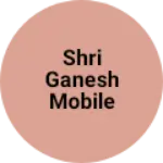 Business logo of Shri Ganesh mobile