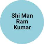 Business logo of SHI MAN RAM KUMAR SINGH