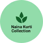 Business logo of Naina kurti collection