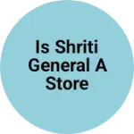 Business logo of Is shriti general a store