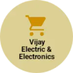 Business logo of Vijay electric & electronics AVN giftgeneral Store