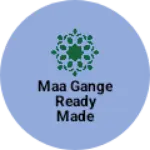Business logo of Maa gange ready made garments