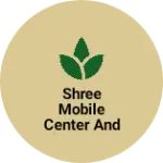 Business logo of Shree mobile center and electronics
