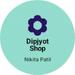 Business logo of Dipjyot shop