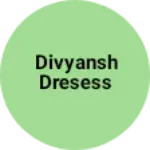 Business logo of Divyansh dresess