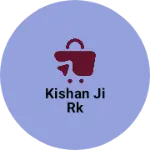 Business logo of Kishan ji Rk