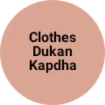 Business logo of Clothes dukan kapdha bechate hai