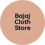 Business logo of Bajaj cloth store