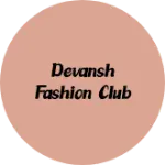 Business logo of Devansh fashion club