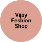Business logo of Vijay feshion shop