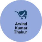 Business logo of Arvind Kumar Thakur