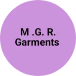 Business logo of M .G. R. Garments