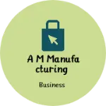 Business logo of A m manufacturing