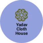 Business logo of Yadav cloth House