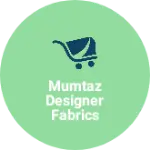 Business logo of Mumtaz designer fabrics
