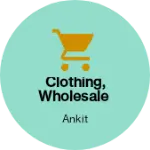 Business logo of Clothing, wholesale