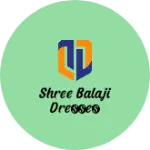 Business logo of Shree Balaji Dresses