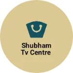 Business logo of Shubham TV centre