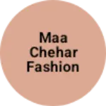 Business logo of Maa Chehar fashion