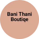 Business logo of Bani thani boutiqe