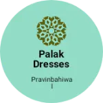 Business logo of Palak dresses