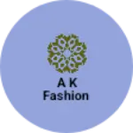 Business logo of A K fashion