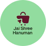 Business logo of Jai shree Hanuman