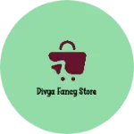 Business logo of Divya fancy store