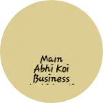 Business logo of Main abhi Koi business nahi karti hoon