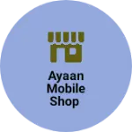Business logo of Ayaan mobile shop