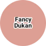 Business logo of Fancy dukan