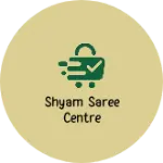 Business logo of Shyam saree centre