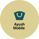 Business logo of Ayush mobile