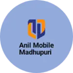 Business logo of Anil mobile madhupuri
