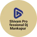 Business logo of SHIVAM PROFESSIONAL DJ mankapur
