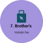 Business logo of 7. Brother's