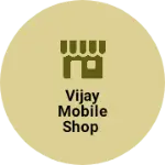 Business logo of Vijay mobile shop