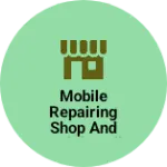 Business logo of Mobile repairing shop and mobile full service