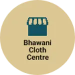 Business logo of Bhawani Cloth Centre