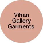 Business logo of Vihan Gallery Garments