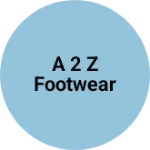 Business logo of A 2 Z footwear