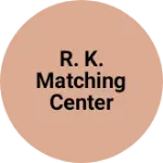 Business logo of R. K. Matching center